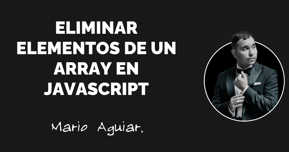 Eliminar elementos de un array en Javascript | Mario Aguiar